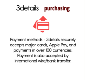 Payment methods - 3details securely accepts major cards, Apple Pay, and payments in over 100 currencies. Payment is also accepted by international wire/bank transfer.